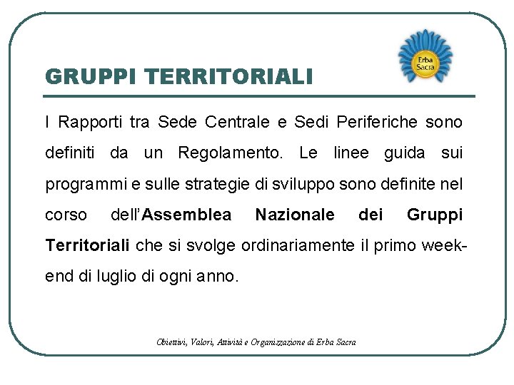 GRUPPI TERRITORIALI I Rapporti tra Sede Centrale e Sedi Periferiche sono definiti da un