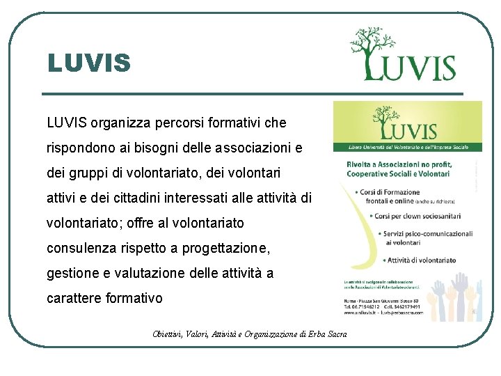 LUVIS organizza percorsi formativi che rispondono ai bisogni delle associazioni e dei gruppi di