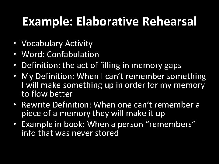 Example: Elaborative Rehearsal Vocabulary Activity Word: Confabulation Definition: the act of filling in memory