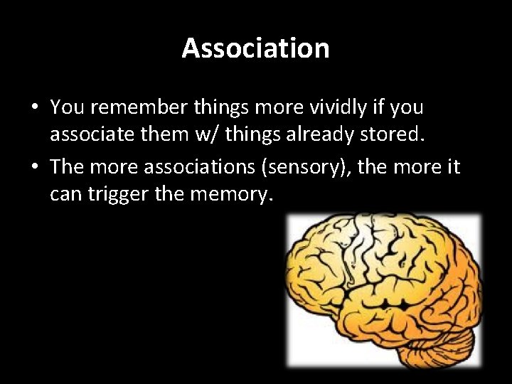 Association • You remember things more vividly if you associate them w/ things already
