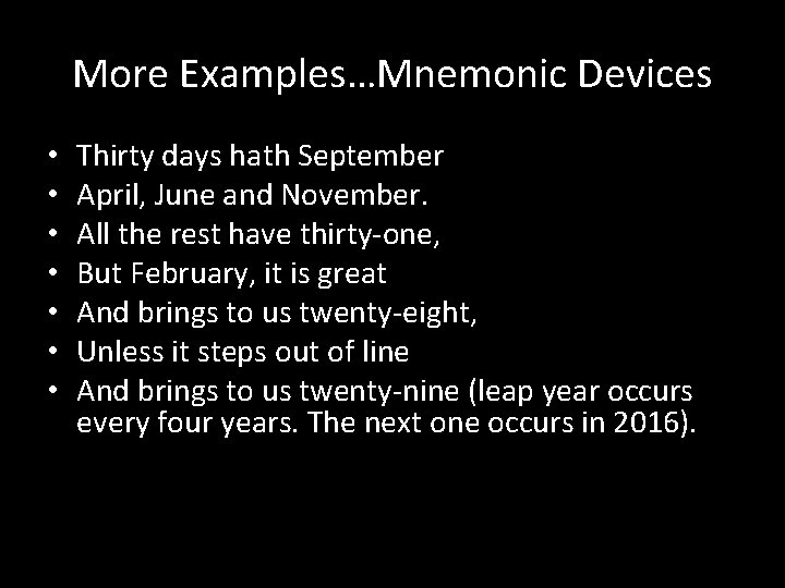 More Examples…Mnemonic Devices • • Thirty days hath September April, June and November. All