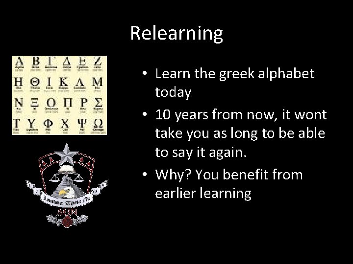 Relearning • Learn the greek alphabet today • 10 years from now, it wont