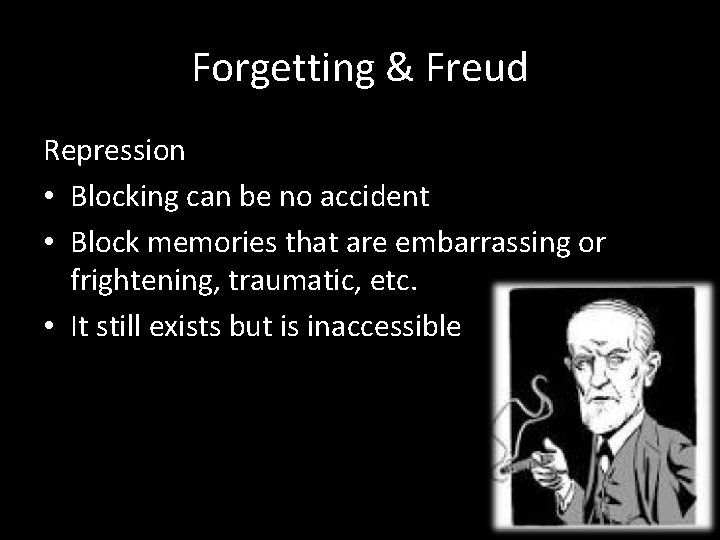 Forgetting & Freud Repression • Blocking can be no accident • Block memories that