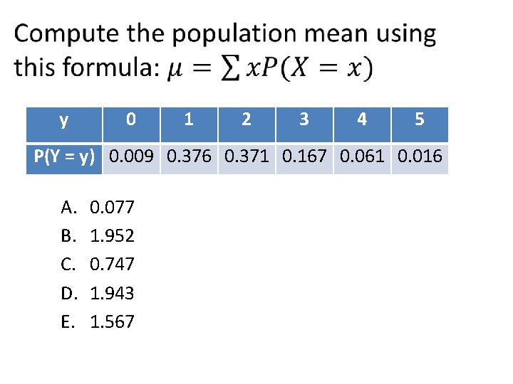  y 0 1 2 3 4 5 P(Y = y) 0. 009 0.