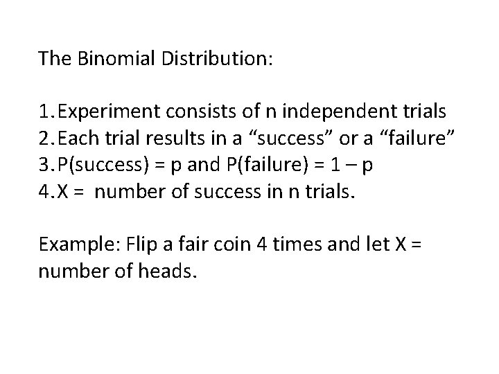 The Binomial Distribution: 1. Experiment consists of n independent trials 2. Each trial results