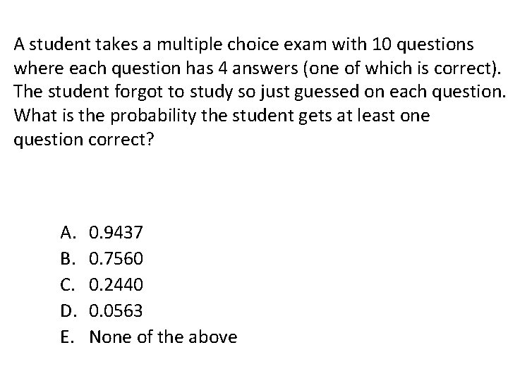 A student takes a multiple choice exam with 10 questions where each question has