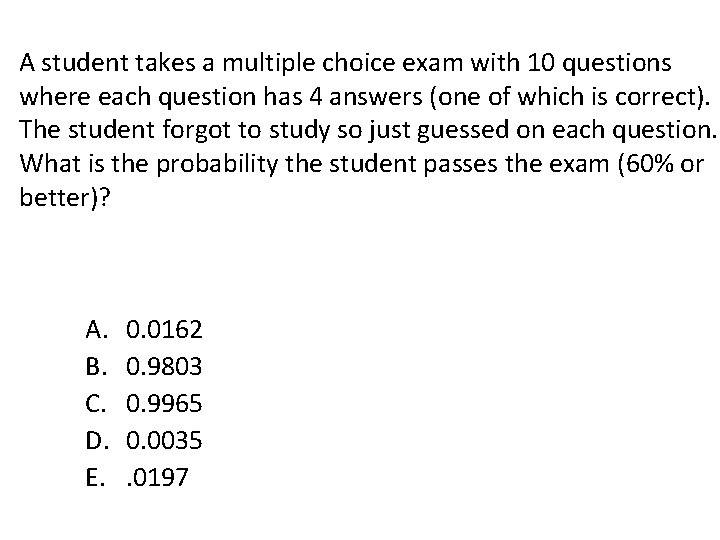 A student takes a multiple choice exam with 10 questions where each question has