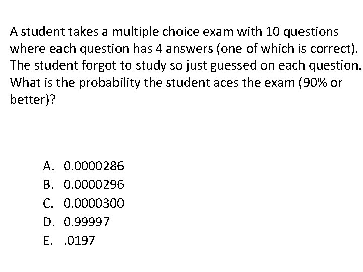 A student takes a multiple choice exam with 10 questions where each question has