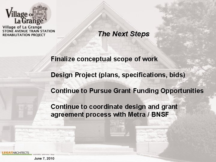 The Next Steps Finalize conceptual scope of work Design Project (plans, specifications, bids) Continue