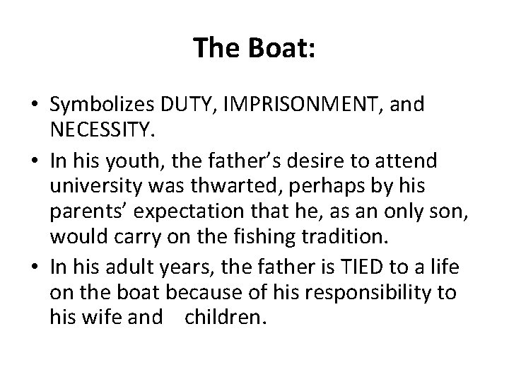 The Boat: • Symbolizes DUTY, IMPRISONMENT, and NECESSITY. • In his youth, the father’s