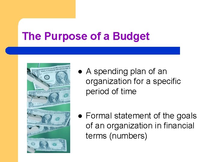 The Purpose of a Budget l A spending plan of an organization for a