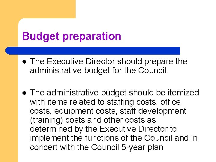 Budget preparation l The Executive Director should prepare the administrative budget for the Council.