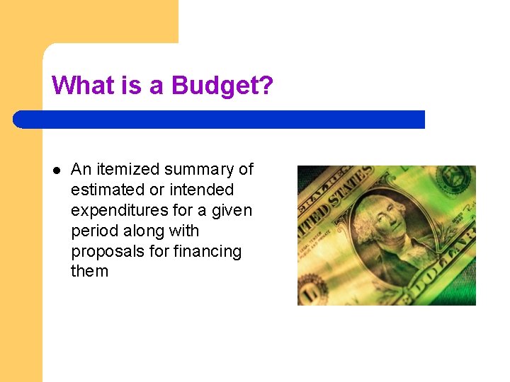 What is a Budget? l An itemized summary of estimated or intended expenditures for