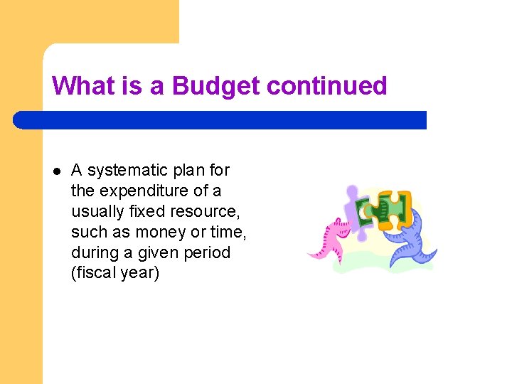 What is a Budget continued l A systematic plan for the expenditure of a