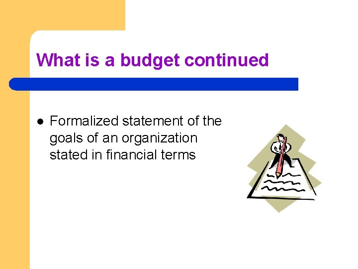 What is a budget continued l Formalized statement of the goals of an organization