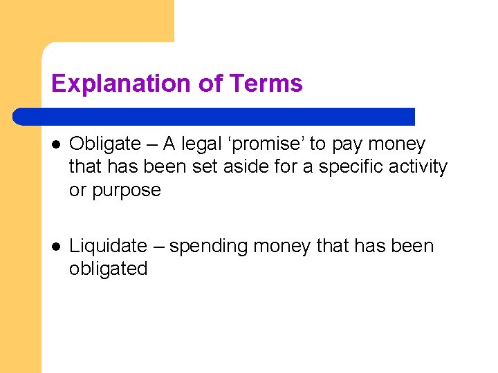 Explanation of Terms l Obligate – A legal ‘promise’ to pay money that has