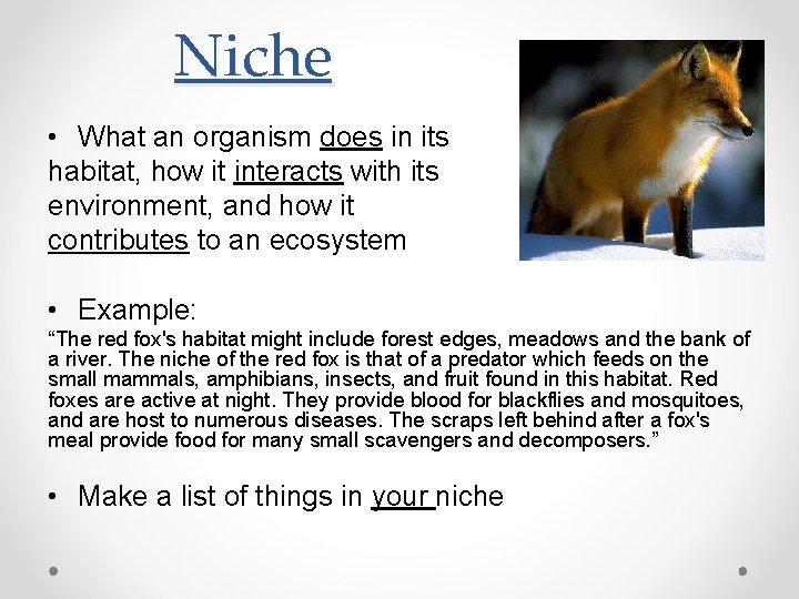 Niche • What an organism does in its habitat, how it interacts with its