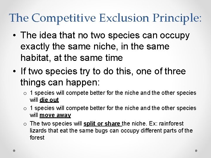 The Competitive Exclusion Principle: • The idea that no two species can occupy exactly