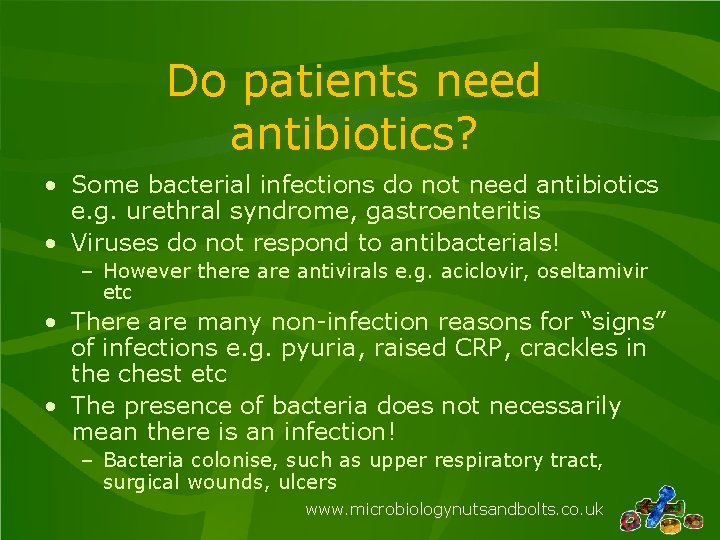 Do patients need antibiotics? • Some bacterial infections do not need antibiotics e. g.