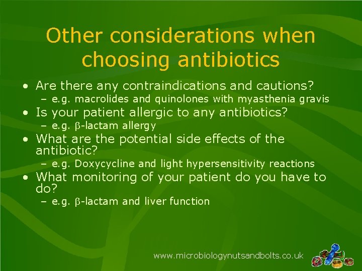 Other considerations when choosing antibiotics • Are there any contraindications and cautions? – e.