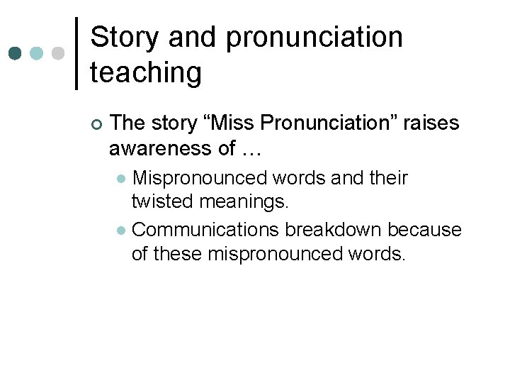 Story and pronunciation teaching ¢ The story “Miss Pronunciation” raises awareness of … Mispronounced