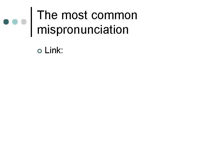 The most common mispronunciation ¢ Link: 