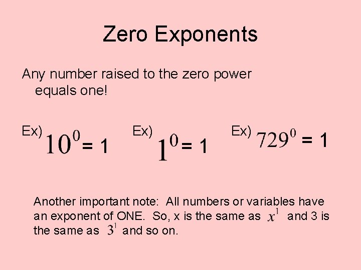 Zero Exponents Any number raised to the zero power equals one! Ex) = 1