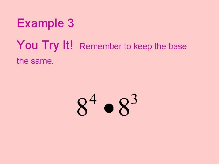Example 3 You Try It! Remember to keep the base the same. 