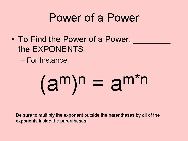 Power of a Power • To Find the Power of a Power, ____ the