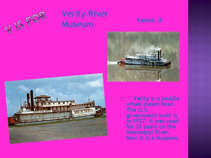 Verity River Museum Keokuk, IA � Verity is a paddle wheel steam boat. The