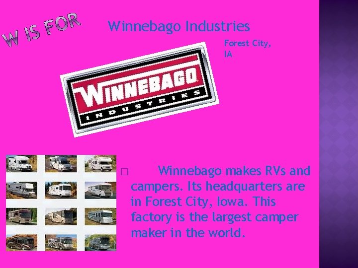 Winnebago Industries Forest City, IA � Winnebago makes RVs and campers. Its headquarters are