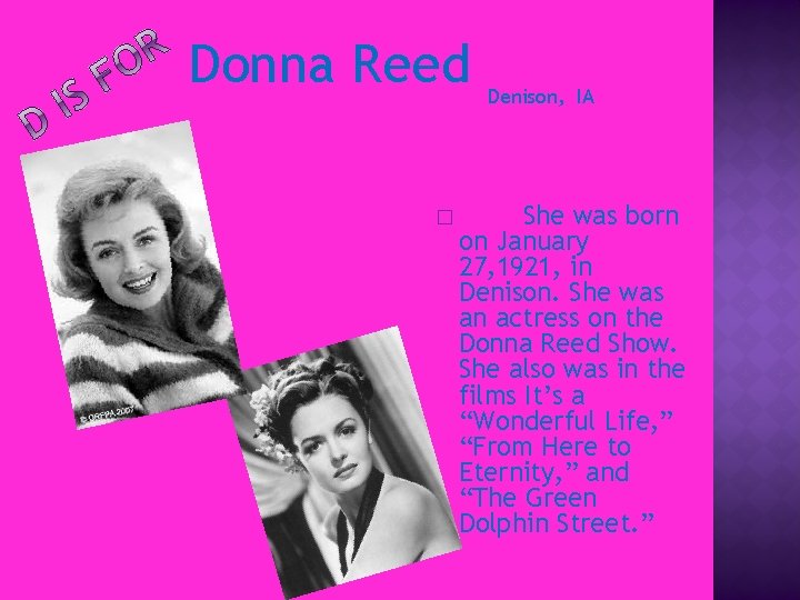 Donna Reed � Denison, IA She was born on January 27, 1921, in Denison.