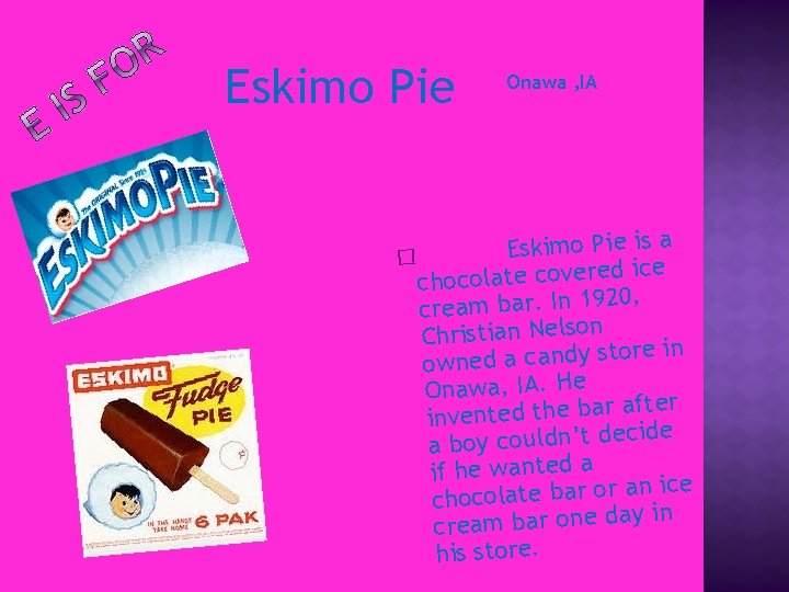 Eskimo Pie Onawa , IA Pie is a o im k s E �