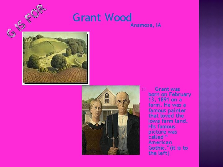 Grant Wood Anamosa, IA � Grant was born on February 13, 1891 on a