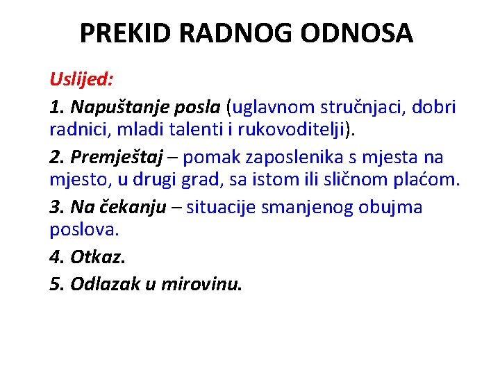 PREKID RADNOG ODNOSA Uslijed: 1. Napuštanje posla (uglavnom stručnjaci, dobri radnici, mladi talenti i