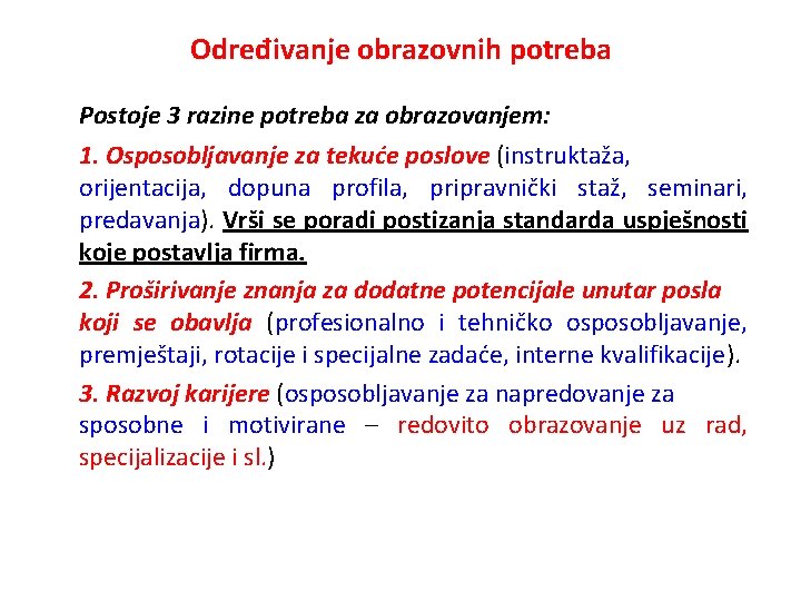 Određivanje obrazovnih potreba Postoje 3 razine potreba za obrazovanjem: 1. Osposobljavanje za tekuće poslove