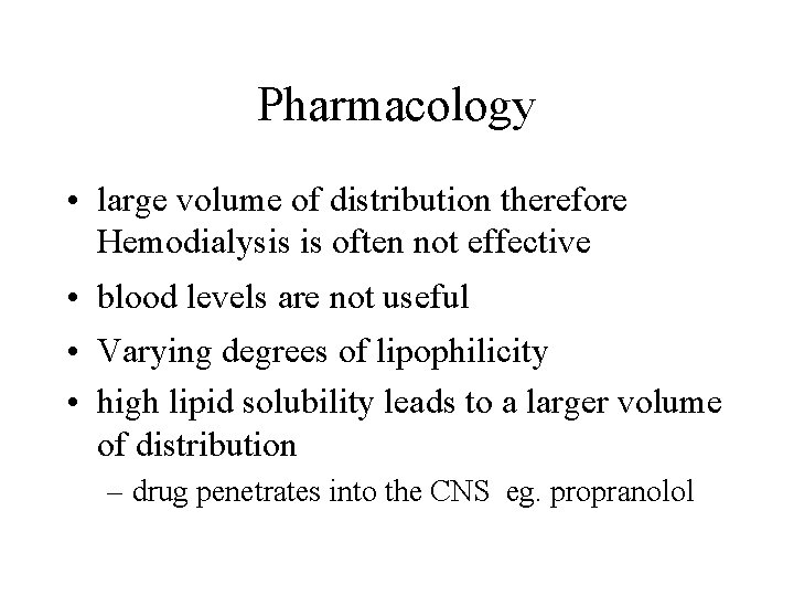 Pharmacology • large volume of distribution therefore Hemodialysis is often not effective • blood