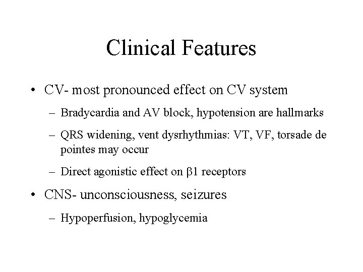 Clinical Features • CV- most pronounced effect on CV system – Bradycardia and AV