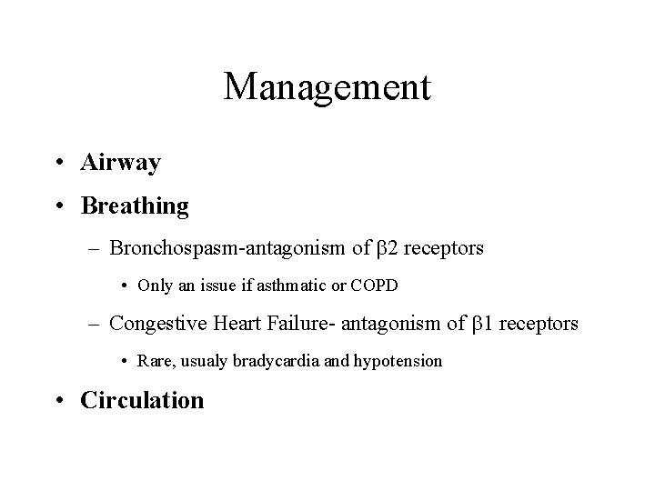 Management • Airway • Breathing – Bronchospasm-antagonism of 2 receptors • Only an issue