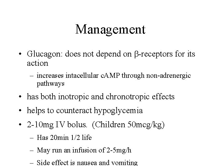 Management • Glucagon: does not depend on -receptors for its action – increases intacellular