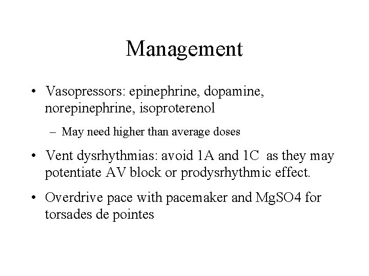 Management • Vasopressors: epinephrine, dopamine, norepinephrine, isoproterenol – May need higher than average doses