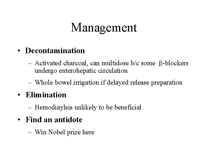 Management • Decontamination – Activated charcoal, can multidose b/c some -blockers undergo enterohepatic circulation