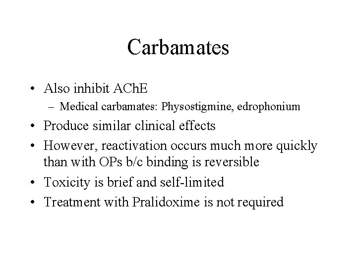 Carbamates • Also inhibit ACh. E – Medical carbamates: Physostigmine, edrophonium • Produce similar