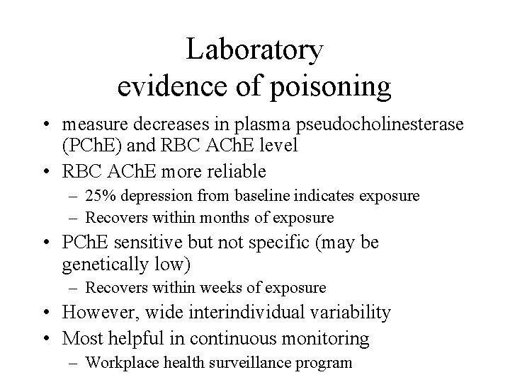 Laboratory evidence of poisoning • measure decreases in plasma pseudocholinesterase (PCh. E) and RBC