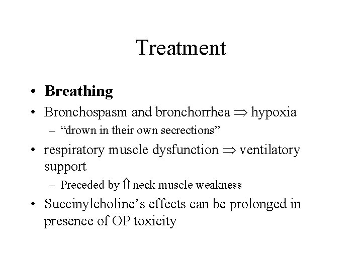 Treatment • Breathing • Bronchospasm and bronchorrhea hypoxia – “drown in their own secrections”