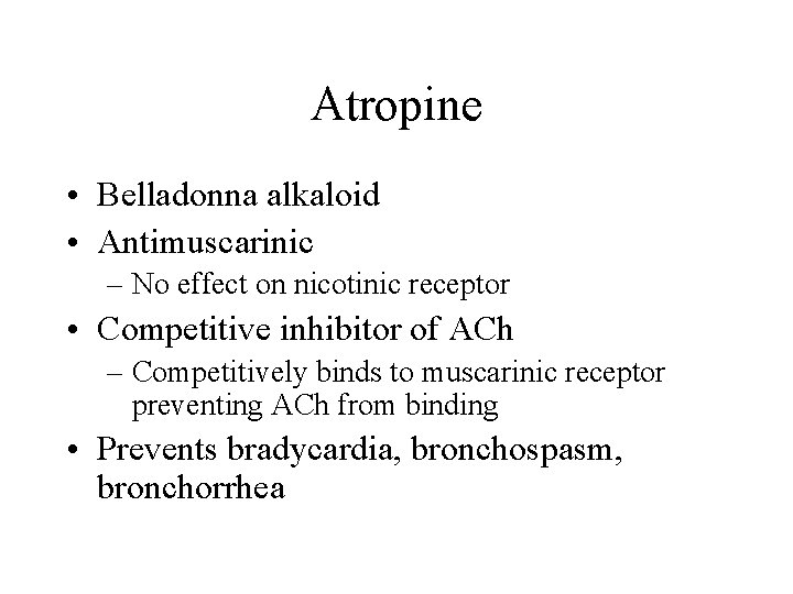 Atropine • Belladonna alkaloid • Antimuscarinic – No effect on nicotinic receptor • Competitive