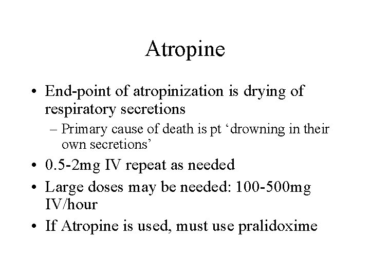 Atropine • End-point of atropinization is drying of respiratory secretions – Primary cause of