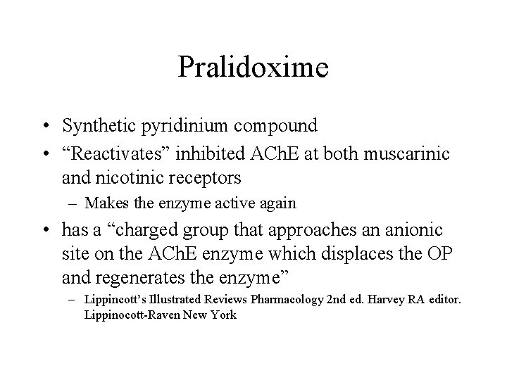 Pralidoxime • Synthetic pyridinium compound • “Reactivates” inhibited ACh. E at both muscarinic and