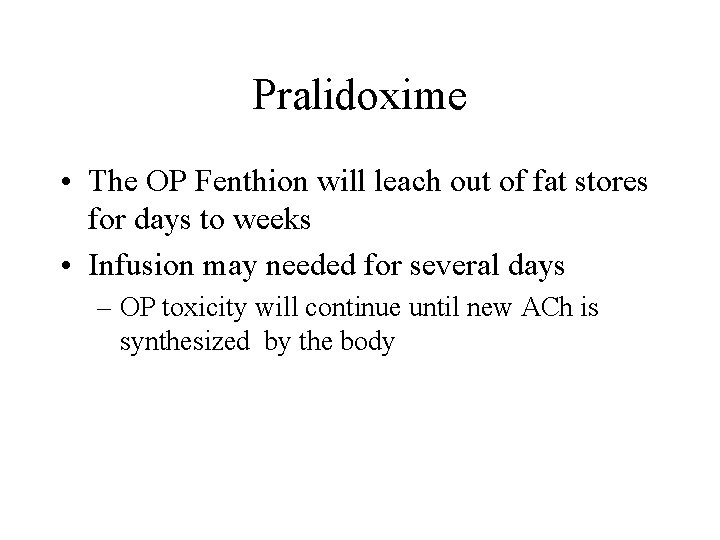 Pralidoxime • The OP Fenthion will leach out of fat stores for days to