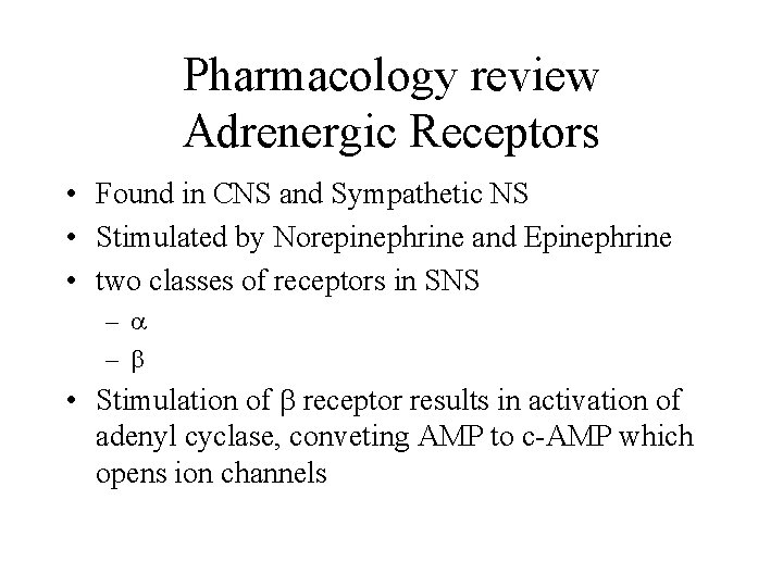 Pharmacology review Adrenergic Receptors • Found in CNS and Sympathetic NS • Stimulated by